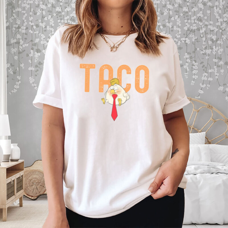 Anti-DT Political Protest TACO Chicken Shirt