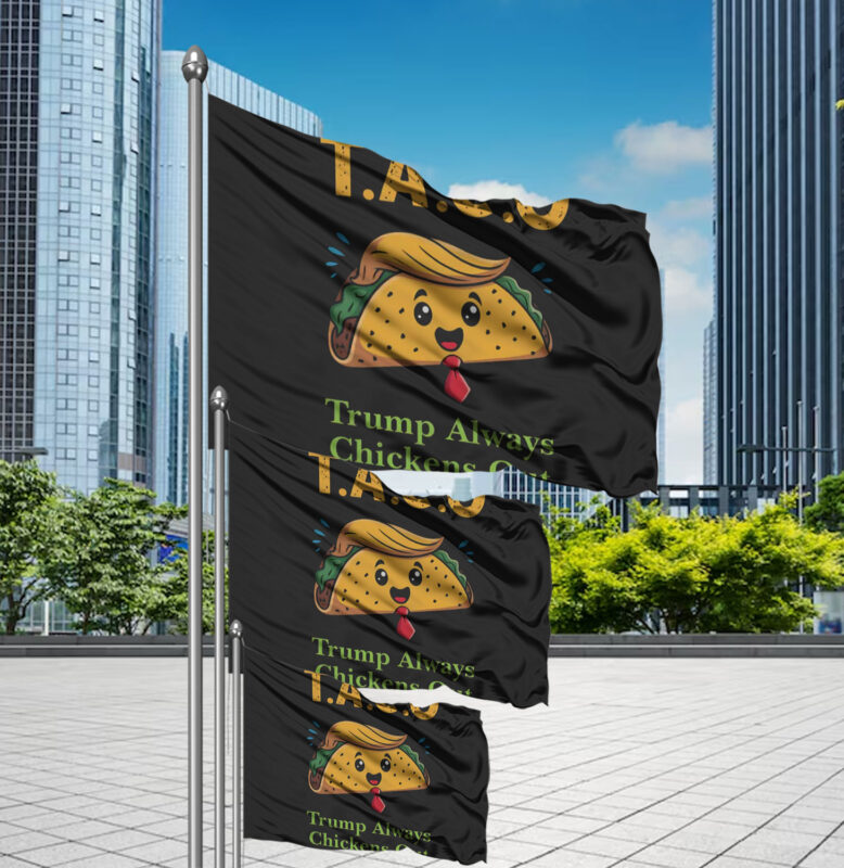 Anti-Trump, Let's Go Taco Trump Always Chickens Out Flag