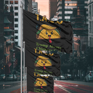 Anti-Trump, Let's Go Taco Trump Always Chickens Out Flag