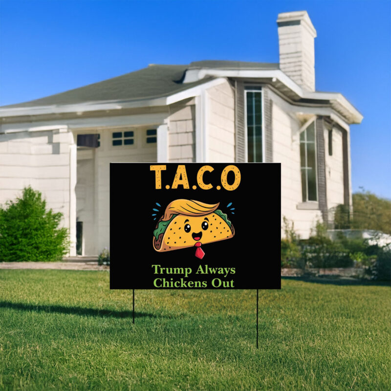 Anti-Trump, Let's Go Taco Trump Always Chickens Out Yard Sign