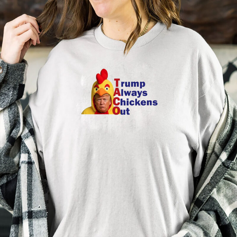 Anti-Trump Political, TACO Trump Always Chickens Out T-Shirt
