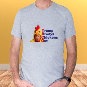 Anti-Trump Political, TACO Trump Always Chickens Out T-Shirt