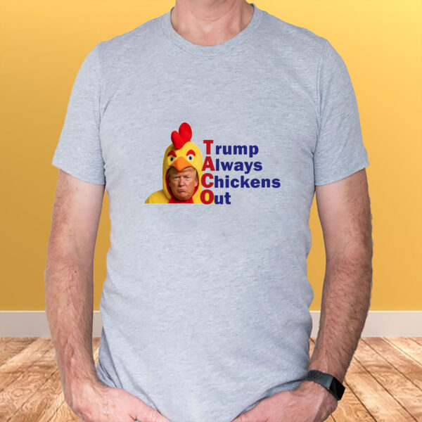 Anti-Trump Political, TACO Trump Always Chickens Out T-Shirt
