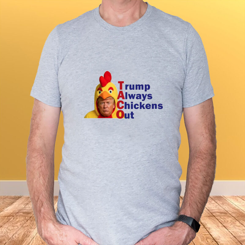 Anti-Trump Political, TACO Trump Always Chickens Out T-Shirt