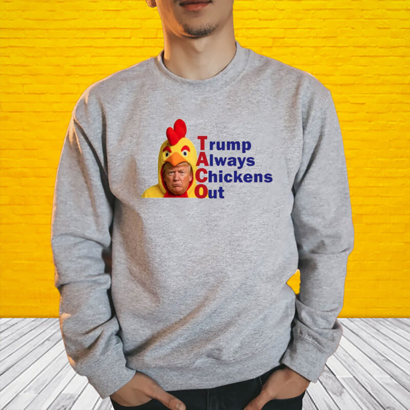 Anti-Trump Political, TACO Trump Always Chickens Out T-Shirt