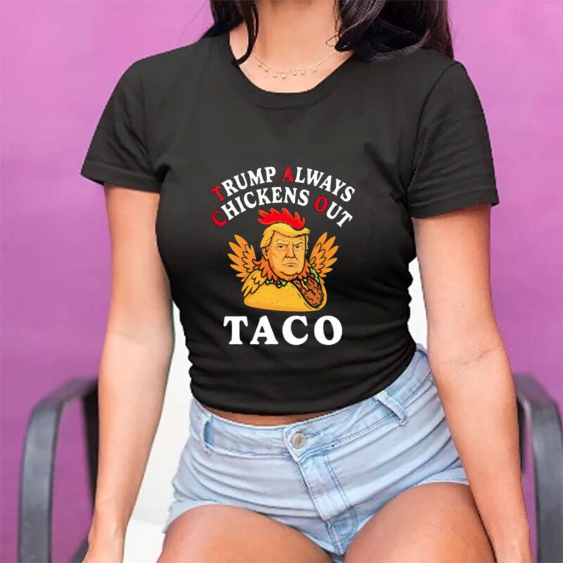 Anti Trump Taco Trump Always Chickens Out shirt