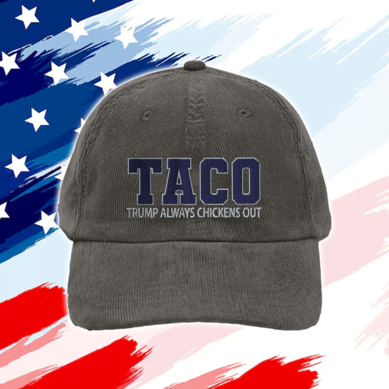 Anti-Trump Tariffs, TACO – Trump Always Chickens Out Hat