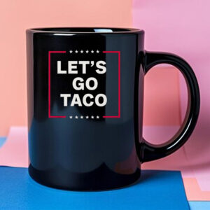 Funny Anti-Trump Taco – Let’s Go Taco Mug