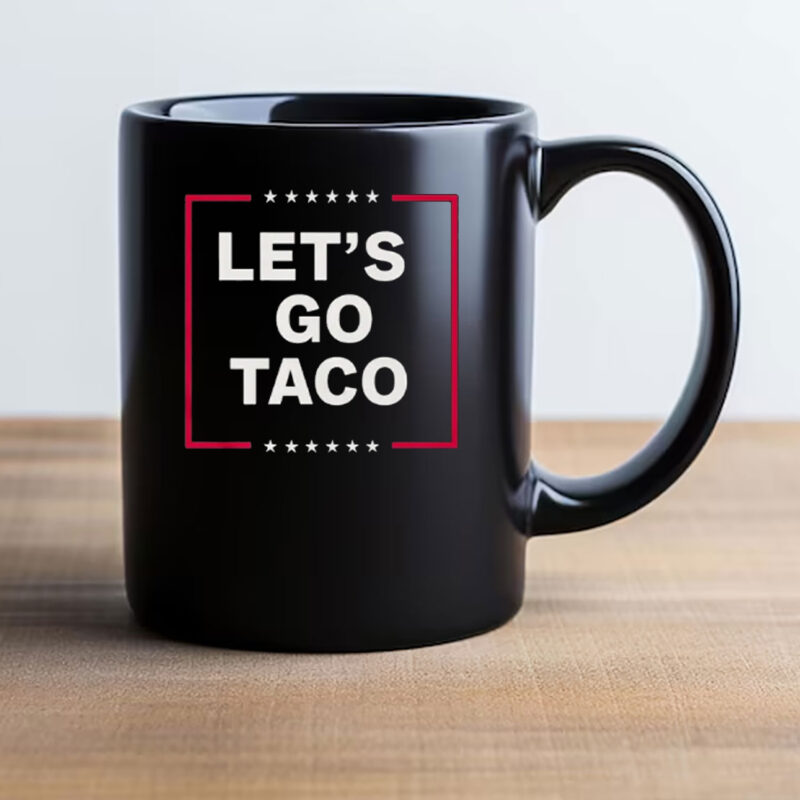 Funny Anti-Trump Taco – Let’s Go Taco Mug