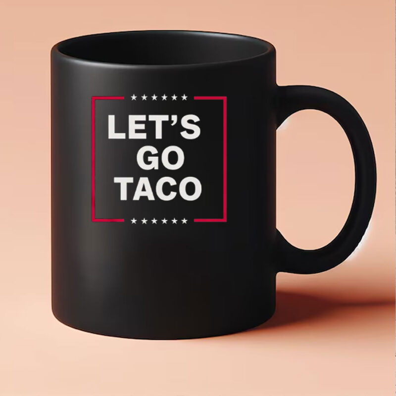 Funny Anti-Trump Taco – Let’s Go Taco Mug