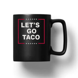 Funny Anti-Trump Taco – Let’s Go Taco Mug