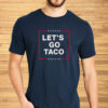 Funny Anti-Trump Taco – Let’s Go Taco T-Shirt