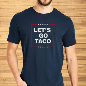 Funny Anti-Trump Taco – Let’s Go Taco T-Shirt