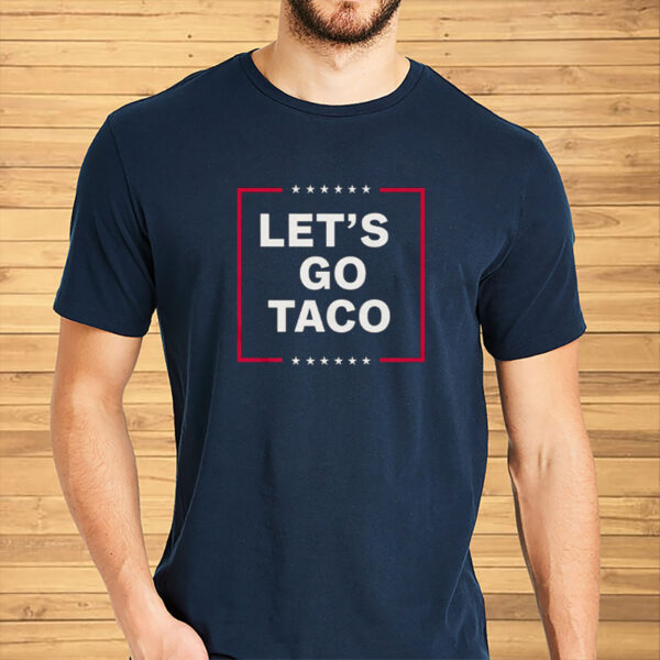 Funny Anti-Trump Taco – Let’s Go Taco T-Shirt