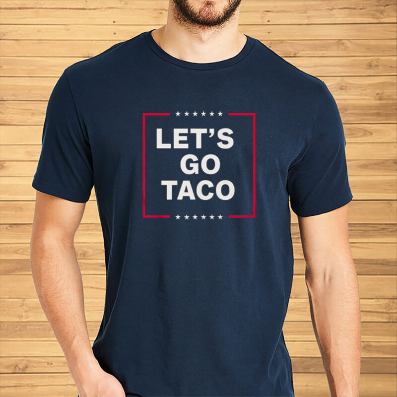Funny Anti-Trump Taco – Let’s Go Taco T-Shirt