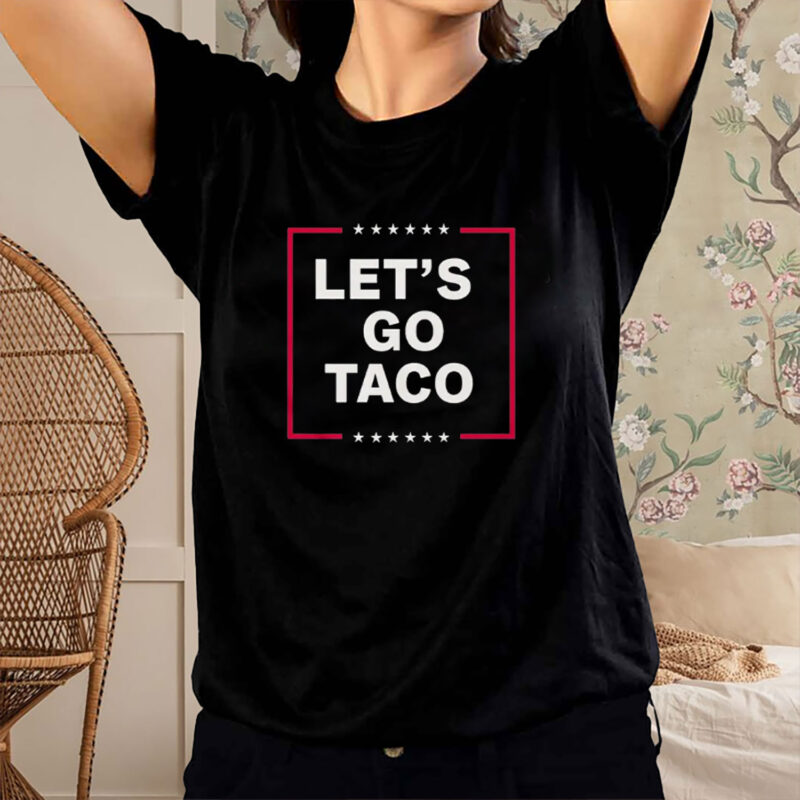 Funny Anti-Trump Taco – Let’s Go Taco T-Shirt