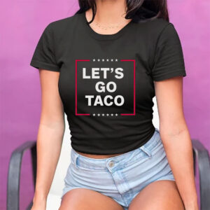 Funny Anti-Trump Taco – Let’s Go Taco T-Shirt