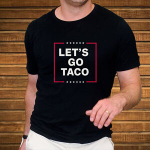 Funny Anti-Trump Taco – Let’s Go Taco T-Shirt