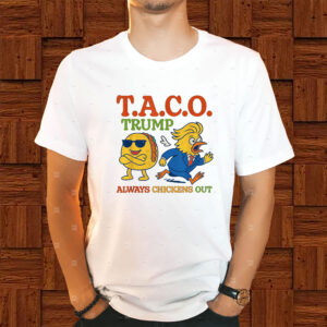 Funny Taco Trump Always Chickens Out T.A.C.O Shirt