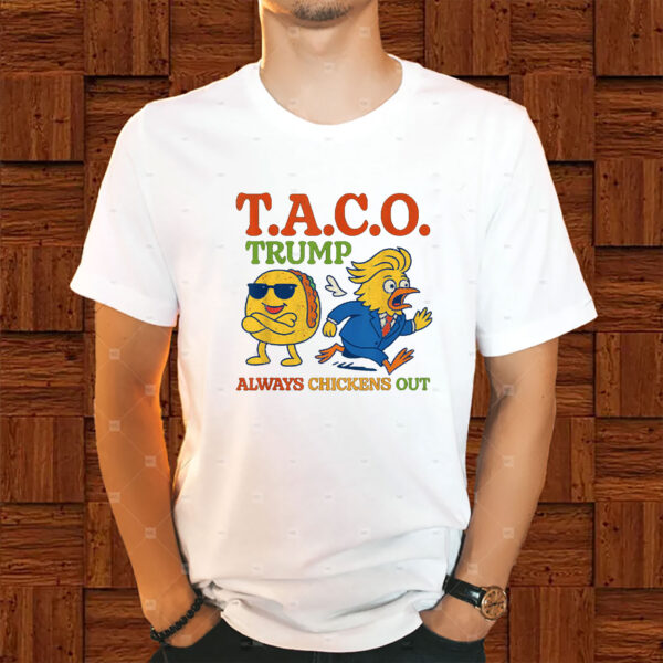 Funny Taco Trump Always Chickens Out T.A.C.O Shirt
