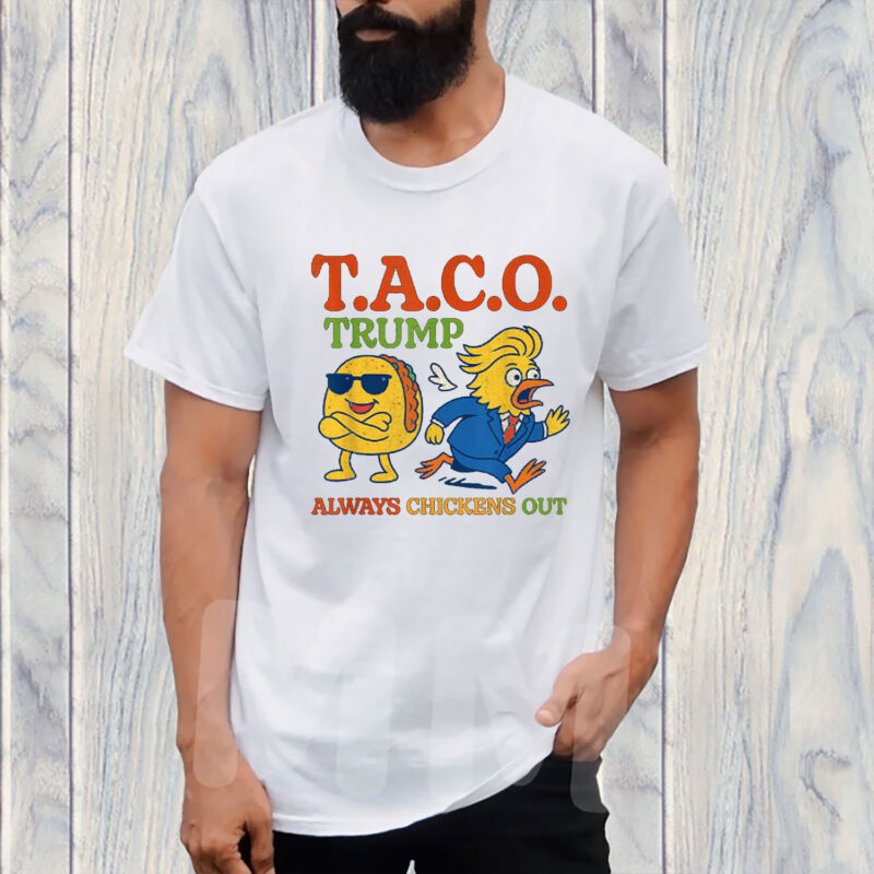 Funny Taco Trump Always Chickens Out T.A.C.O Shirt
