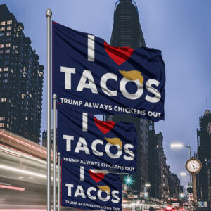 I Love Tacos Trump Always Chickens Out Protest Flag