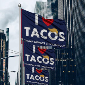 I Love Tacos Trump Always Chickens Out Protest Flag