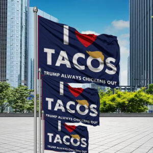 I Love Tacos Trump Always Chickens Out Protest Flag