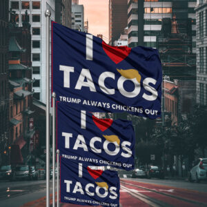 I Love Tacos Trump Always Chickens Out Protest Flag