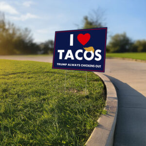 I Love Tacos Trump Always Chickens Out Protest Yard Sign