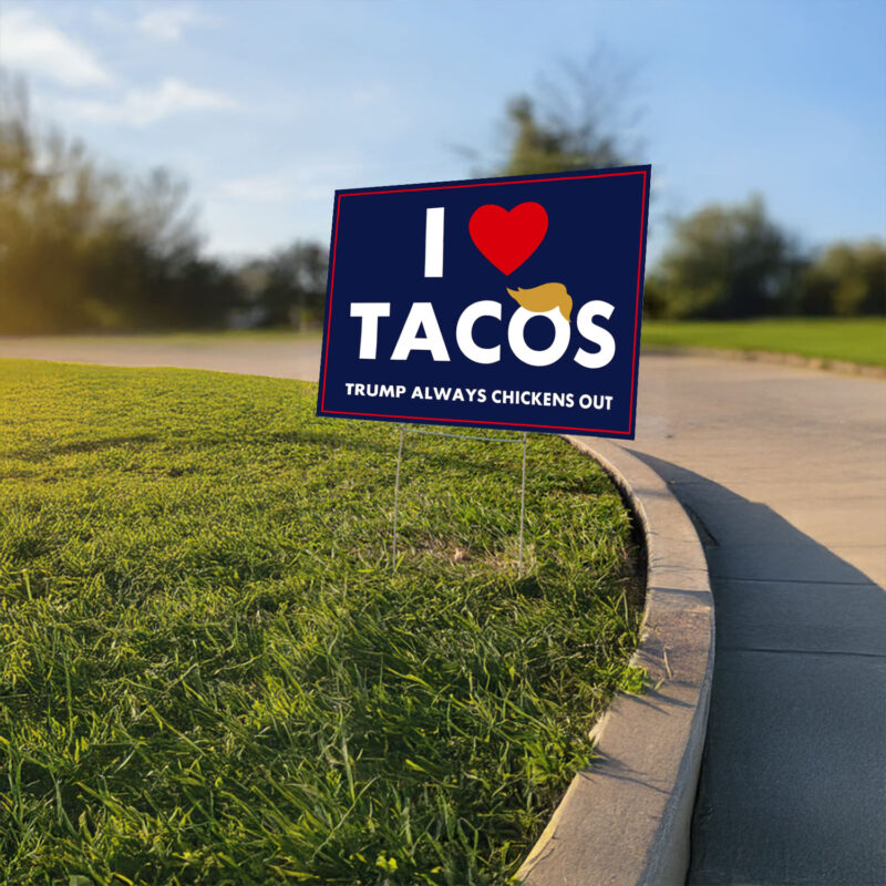 I Love Tacos Trump Always Chickens Out Protest Yard Sign