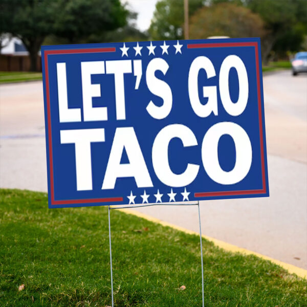 Let’s Go TACO – Trump Always Chickens Out Yard Sign
