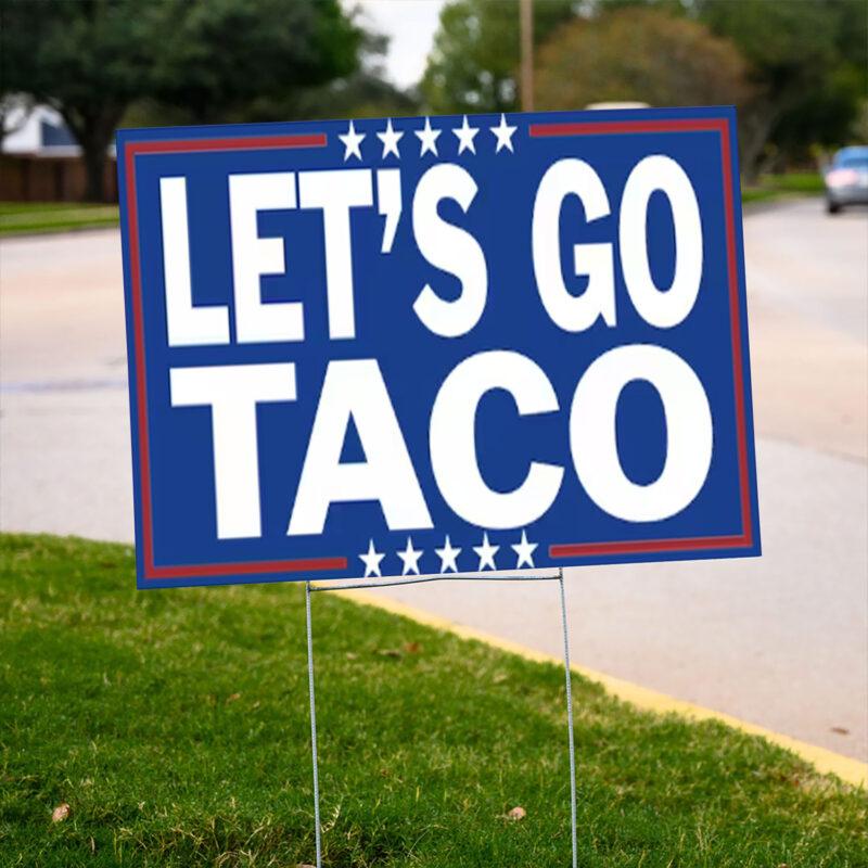 Let’s Go TACO – Trump Always Chickens Out Yard Sign
