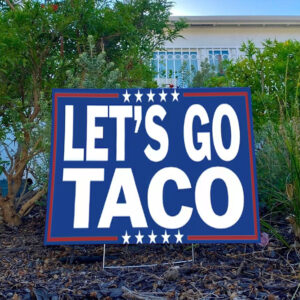 Let’s Go TACO – Trump Always Chickens Out Yard Sign