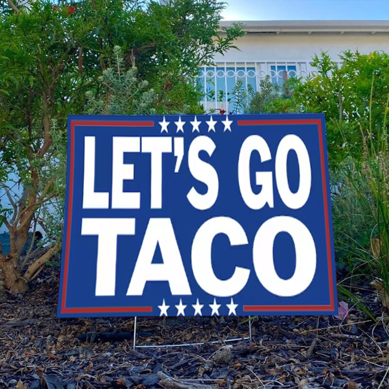 Let’s Go TACO – Trump Always Chickens Out Yard Sign