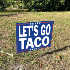 Let’s Go TACO – Trump Always Chickens Out Yard Sign
