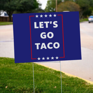 Let's Go Taco, Subtle FDT Political Yard Sign