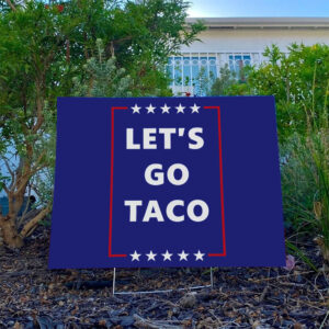 Let's Go Taco, Subtle FDT Political Yard Sign