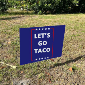 Let's Go Taco, Subtle FDT Political Yard Sign