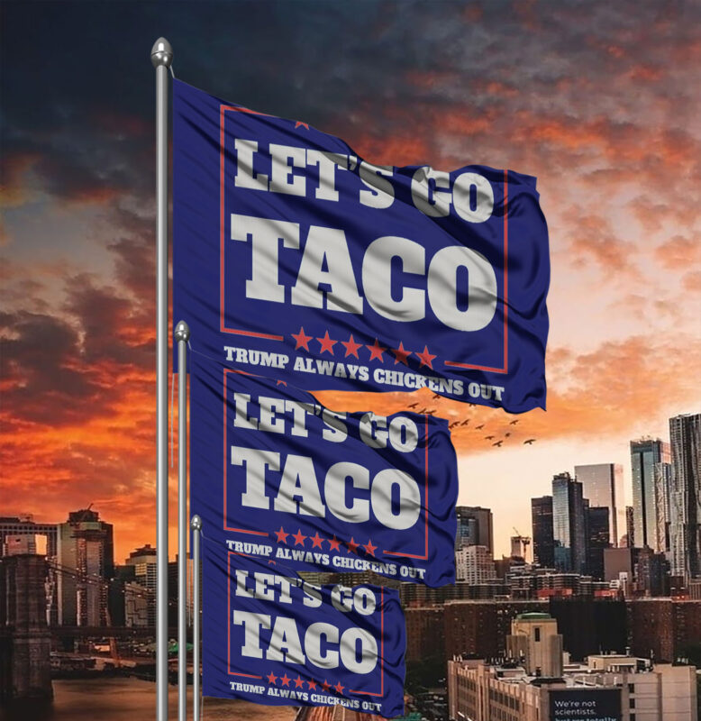 Let's Go Taco Trump Always Chickens Out Protest Flag