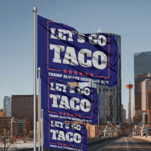 Let's Go Taco Trump Always Chickens Out Protest Flag