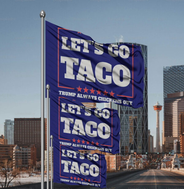 Let's Go Taco Trump Always Chickens Out Protest Flag