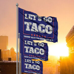 Let's Go Taco Trump Always Chickens Out Protest Flag