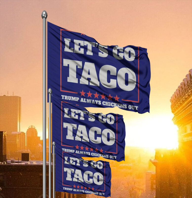 Let's Go Taco Trump Always Chickens Out Protest Flag