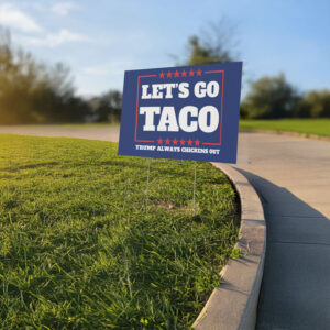 Let's Go Taco Trump Always Chickens Out Protest Yard Sign