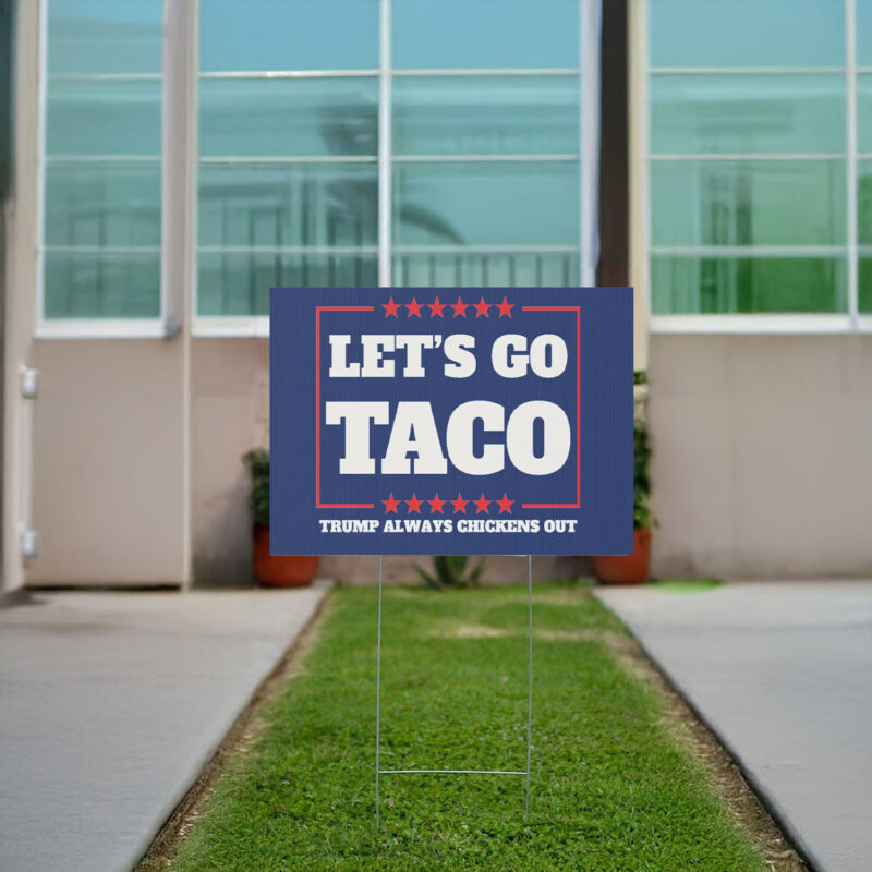 Let's Go Taco Trump Always Chickens Out Protest Yard Sign