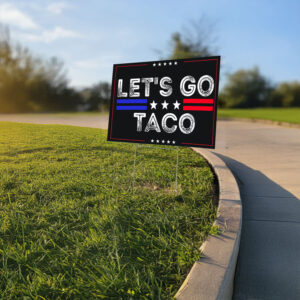 Let's Go Taco Yard Sign, Trump Always Chicken Out Yard Sign