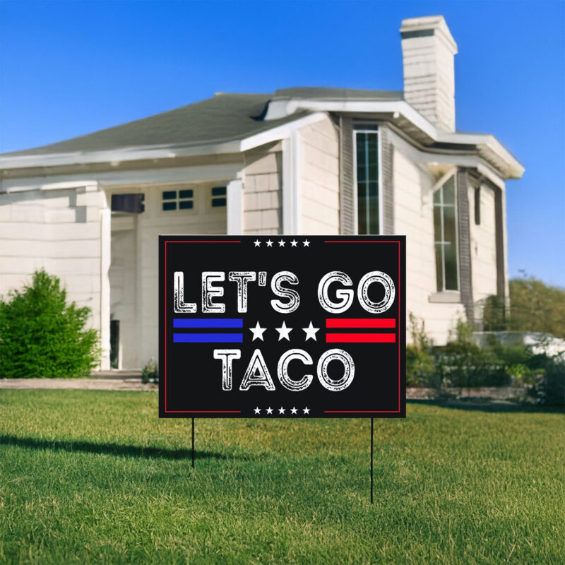 Let's Go Taco Yard Sign, Trump Always Chicken Out Yard Sign