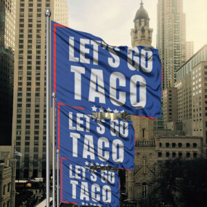Lets Go Taco political sign, anti Trump Flag