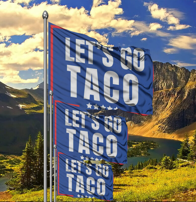 Lets Go Taco political sign, anti Trump Flag